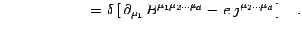 $\displaystyle \qquad \qquad \qquad=\delta\left[\,\partial_{\mu_1} \, B^{\mu_1\mu_2\dots \mu_d }
-\,e\, j^{\mu_2\dots \mu_d } \,\right] \quad .$