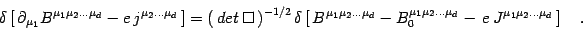 \begin{displaymath}
\delta\left[\,\partial_{\mu_1 } B^{ \mu_1\mu_2\dots \mu_d} -...
...ts \mu_d }_0
-\,e\, J^{\mu_1\mu_2\dots \mu_d}\,\right]
\quad .
\end{displaymath}