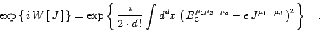 \begin{displaymath}
\exp \left\{\,i\, W\left[\,J\,\right]\, \right\}=
\exp\left\...
...u_d}_0 -e\, J^{\mu_1\dots\mu_d }\, \right)^2\,\right\} \quad .
\end{displaymath}