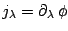 $\displaystyle j_\lambda=\partial_\lambda \,\phi$