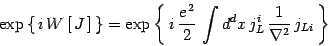 \begin{displaymath}
\exp \left\{\, i\, W\left[\, J\,\right]\,\right\}=
\exp\left...
... 2} \,
\int d^dx\, j^i_L\,{1\over\nabla^2 }\, j_{Li}\,\right\}
\end{displaymath}