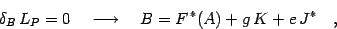 \begin{displaymath}
\delta_B\, L_P=0 \quad \longrightarrow \quad B= F^{\,*} (A) +g\, K +e\, J^*
\quad ,
\end{displaymath}