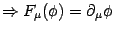 $\Rightarrow F_\mu(\phi)=\partial_\mu\phi$