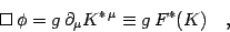 \begin{displaymath}
\Box\,\phi=g\,\partial_\mu K^{*\,\mu}\equiv g\, F^*(K)
\quad ,
\end{displaymath}