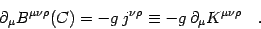 \begin{displaymath}
\partial_\mu B^{\mu\nu\rho}(C)=-g\, j^{\nu\rho}\equiv -g\,
\partial_\mu K^{\mu\nu\rho} \quad .
\end{displaymath}