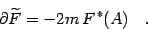 \begin{displaymath}
\partial \widetilde F= -2m\, F^{\,*}(A) \quad .
\end{displaymath}