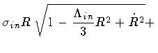 $\displaystyle \sigma _{in}
R
\,
\sqrt{1 - \frac{\Lambda _{in}}{3} R ^{2} + \dot{R} ^{2}}
+$