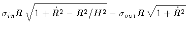 $\displaystyle \sigma _{in} R \, \sqrt{1 + \dot{R} ^{2} - R ^{2} / H ^{2}}
-
\sigma _{out} R \, \sqrt{1 + \dot{R} ^2}$