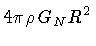 $\displaystyle 4 \pi \rho \, G _{N} R ^{2}$