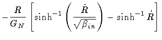 $\displaystyle -
\frac{R}{G _{N}}
\left[
\sinh ^{-1} \left( \frac{\dot{R}}{\sqrt{\beta _{in}}} \right)
-
\sinh ^{-1} \dot{R}
\right]$