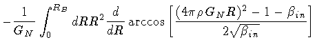 $\displaystyle -
\frac{1}{G _{N}}
\int _{0} ^{R _{B}} dR
R ^{2}
\frac{d}{dR}
\ar...
...(4 \pi \rho \, G _{N} R) ^{2} - 1 - \beta _{in}}
{2 \sqrt{\beta _{in}}}
\right]$