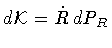 $\displaystyle{d {\mathcal{K}} = \dot{R} \, d P _{R}}$