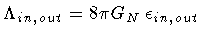 $\Lambda _{ in , \, out} = 8 \pi G _{N} \, \epsilon _{in , \, out}$