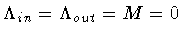 $\Lambda _{in} = \Lambda _{out} = M = 0$