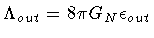 $\displaystyle{\Lambda _{out}= 8 \pi G _{N} \epsilon _{out}}$