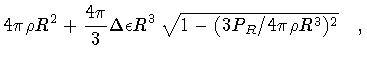 $\displaystyle 4 \pi \rho R ^{2}
+
\frac{4 \pi}{3}
\Delta \epsilon R ^{3} \,
\sqrt{1 - (3 P _{R}/ 4 \pi \rho R ^{3}) ^{2}}
\quad ,$