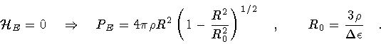 \begin{displaymath}{\mathcal{H}} _{E} = 0
\quad
\Rightarrow
\quad
P _{E}= 4 ...
...uad , \qquad
R _{0} = \frac{3 \rho}{\Delta \epsilon}
\quad .
\end{displaymath}