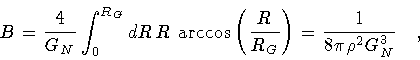 \begin{displaymath}B
=
\frac{4}{G _{N}}
\int _{0} ^{R _{G}} d R \,
R
\,
\a...
...G}} \right)
=
\frac{1}{8 \pi \rho ^{2} G _{N} ^{3}}
\quad ,
\end{displaymath}