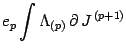 $\displaystyle e _{p}
\int
\Lambda _{(p)}\,
\partial\, J ^{\, (p+1)}$