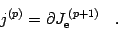 \begin{displaymath}
j ^{(p)} = \partial J _{\mathrm{e}} ^{\, (p+1)}
\quad .
\end{displaymath}