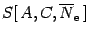 $\displaystyle S [ \, A , C , \overline{N} _{\mathrm{e}} \, ]$