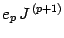 $\displaystyle e _{p}\,
J ^{\, (p+1)}$