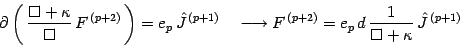 \begin{displaymath}
\partial \left(\, { \Box + \kappa\over \Box }\, F ^{\, (p+2...
...)}= e _{p}\, d\, { 1\over \Box +\kappa }\, \hat{J}^{\, (p+1)}
\end{displaymath}