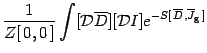 $\displaystyle {1 \over Z [ \, 0 , 0 \, ]}
\int [ {\mathcal{D}}\overline{D} ] [ {\mathcal{D}}I ]
e ^{ - S [ \, \overline{D} ,\overline{J} _{\mathrm{g}} \, ]}$