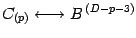 $\displaystyle C_{(p)}\longleftrightarrow B ^{\, (D-p-3)}$