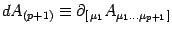 $\displaystyle d A_{ (p+1) }\equiv\partial_ {[\, \mu_1 }A _{\mu_1\dots \mu_ { p+1}\,] }$