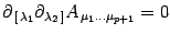 $\displaystyle \partial _{\, [\, \lambda _{1}}
\partial _{\lambda _{2} \, ]}
A _{\, \mu _{1} \dots \mu _{p+1}}
=
0$