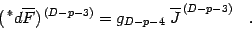 \begin{displaymath}
(\, {}^{\ast} d \overline{F}) ^{\, (D-p-3)}
=
g _{D-p-4 \, }\,
\overline{J} ^{\, (D-p-3)}
\quad .
\end{displaymath}