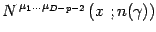 $\displaystyle N ^{\, \mu _{1} \dots \mu _{D-p-2}} \left( x \ ; n(\gamma) \right)$