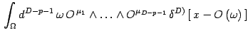 $\displaystyle \,
\int _{\Omega} d ^{D-p-1}\, \omega\,
O^{\, \mu _{1}}\wedge \do...
...^{\mu _{D-p-1}}
\,
\delta ^{D)} \left[\, x - O \left( \omega \right) \, \right]$