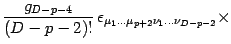 $\displaystyle { g _{D-p-4 }\over (D-p-2)! } \,
\epsilon _{\mu _{1} \dots \mu _{p+2} \nu_{1} \dots \nu _{D-p-2}}
\times$