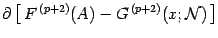 $\displaystyle \partial
\left[
\,
F ^{\, (p+2)} ( A )
-
G ^{\, (p+2)} ( x ; {\mathcal{N}} )
\,
\right]$