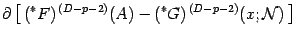 $\displaystyle \partial
\left[
\,
(^{\ast} F) ^{\, (D-p-2)} ( A )
-
(^{\ast} G) ^{\, (D-p-2)} ( x ; {\mathcal{N}} )
\,
\right]$