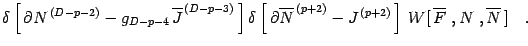 $\displaystyle \delta\left[\,
\partial N ^{\, (D-p-2)} - g _{D-p-4 \, }\overline...
...J ^{\, (p+2)} \,
\right]\, W[\, \overline{F}\ , N \ , \overline{N} \, ]
\quad .$