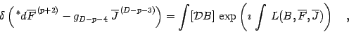 \begin{displaymath}
\delta
\left(\, {}^*
d \overline{F} ^{\, (p+2)}
-
g _{D...
...nt
\, L ( B , \overline{F} , \overline J)
\right)
\quad ,
\end{displaymath}