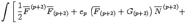 $\displaystyle \int\left[\,
{ 1\over 2}\overline{F} ^{\, (p+2)} \overline{F} _{(...
...t(\overline{F} _{(p+2)}+ G _{(p+2)}
\right)
\overline{N} ^{\, (p+2)}
+
\right .$