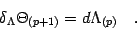 \begin{displaymath}
\delta _{\Lambda} \Theta_{(p+1)}
=
d \Lambda _{(p)}
\quad .
\end{displaymath}