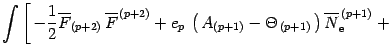 $\displaystyle \int\left[\,
- { 1\over 2 }\overline{F} _{(p+2)} \,\overline{ F} ...
...- \Theta _{\, (p+1)}\, \right)
\overline{N} _{\mathrm{e}} ^{\, (p+1)}
\right.
+$