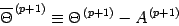 \begin{displaymath}
\overline{\Theta} ^{\, (p+1)}
\equiv
\Theta^{\, (p+1)}
-
A ^{\, (p+1)}
\end{displaymath}