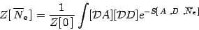 \begin{displaymath}
Z[\, \overline{N} _{\mathrm{e}} \, ]
=
{1 \over Z[ \, 0 \...
...l{D}}D ]
e^{-S[\, A\ , D\ , \overline{N} _{\mathrm{e}} \, ]}
\end{displaymath}