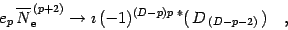 \begin{displaymath}
e _{p}\, \overline{N} ^{\, (p+2)}_{\mathrm{e}}
\rightarrow
\imath\, (-1) ^{(D-p)p} \, {}^*(\, D _{\, (D-p-2)}\, )
\quad ,
\end{displaymath}