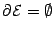 $\partial {\mathcal{E}} = \emptyset$