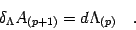 \begin{displaymath}
\delta _{\Lambda} A _{(p+1)}
=
d \Lambda _{(p)}
\quad .
\end{displaymath}