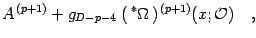 $\displaystyle A ^{\, (p+1)}
+
g _{D-p-4 \, }
\,
(\, {}^{\ast} \Omega\, ) ^{\, (p+1)} ( x ; {\mathcal{O}} )
\quad ,$