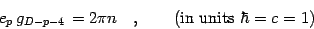 \begin{displaymath}
e _{p}
\,
g _{D-p-4 \, }
=
2 \pi n
\quad , \qquad
(\hbox{in units $\hbar = c = 1$})
\end{displaymath}
