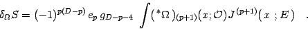 \begin{displaymath}
\delta _{\Omega} S
=
(-1) ^{p(D-p)}
\,
e _{p}
\,
g _{...
...1)} (x ; {\mathcal{O}})
J ^{\, (p+1)} (\, x\ ; E \,)
\quad .
\end{displaymath}